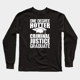 Criminal Justice Graduate - One degree hotter w Long Sleeve T-Shirt